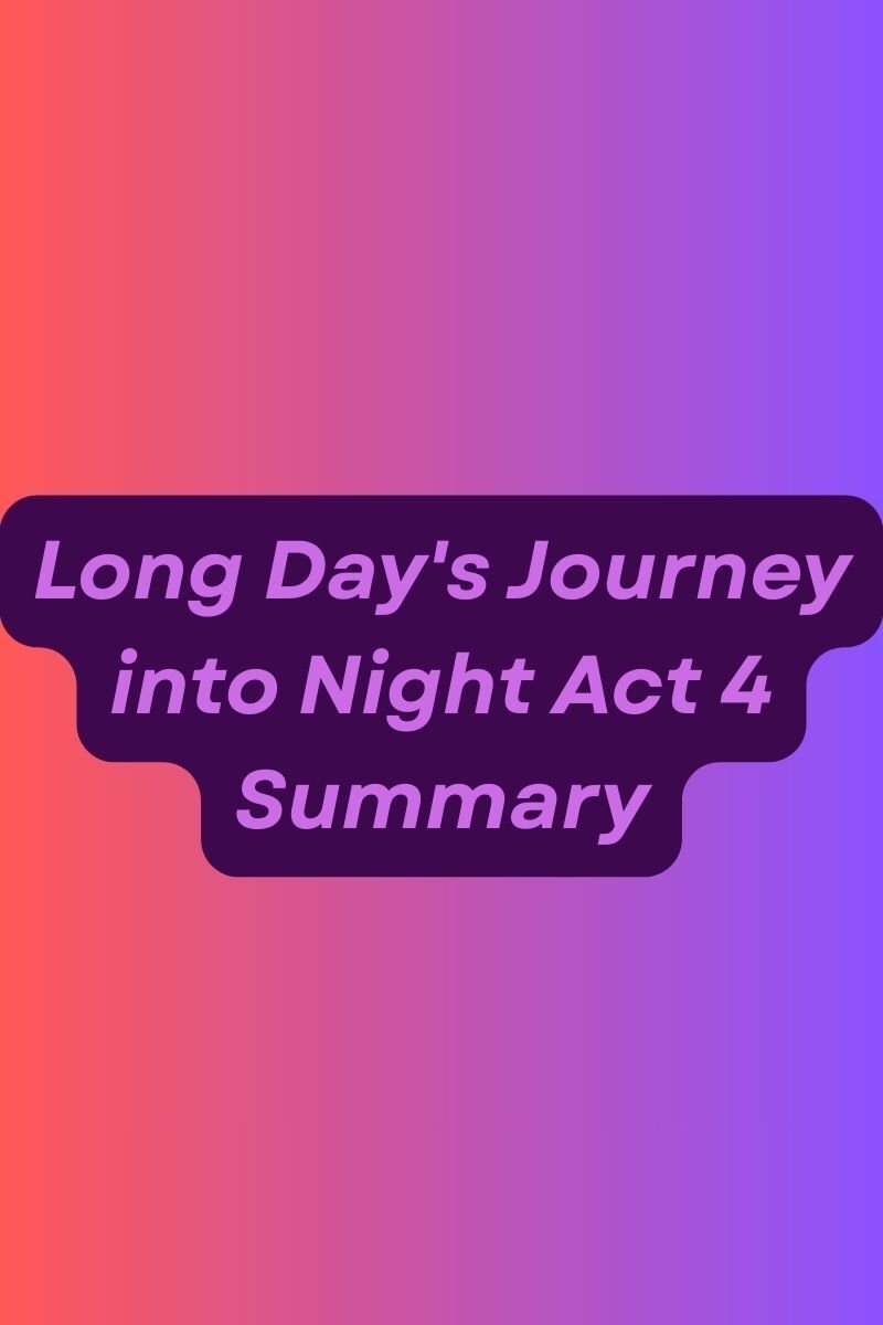 Long Day's Journey into Night Act 4 Summary - English Literature Assistance