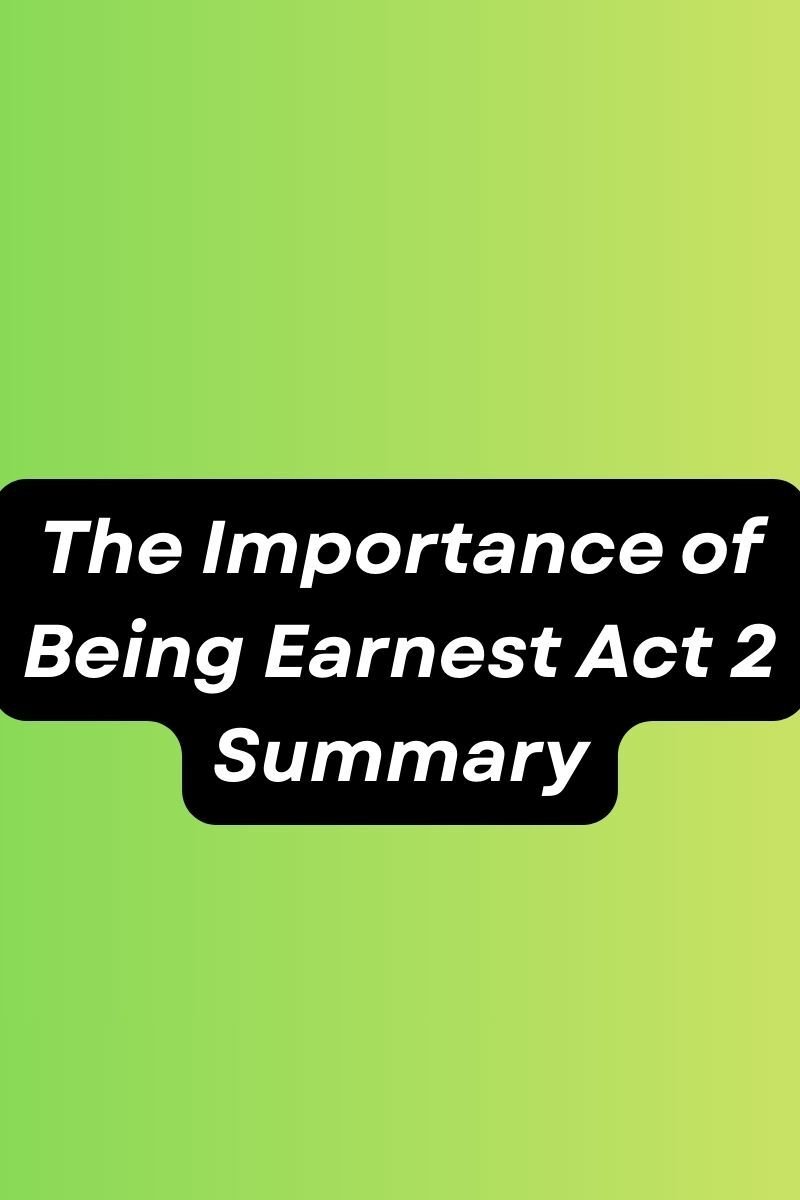 The Importance of Being Earnest Act 2 Summary - English Literature ...