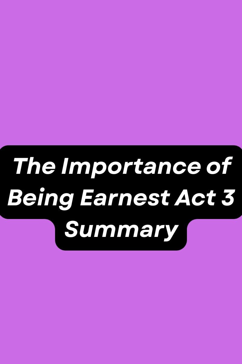 The Importance of Being Earnest Act 3 Summary - English Literature ...